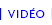vidéos